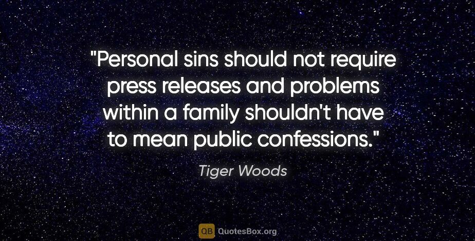 Tiger Woods quote: "Personal sins should not require press releases and problems..."