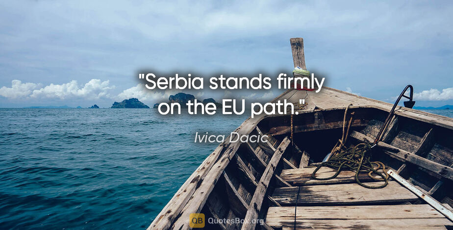 Ivica Dacic quote: "Serbia stands firmly on the EU path."