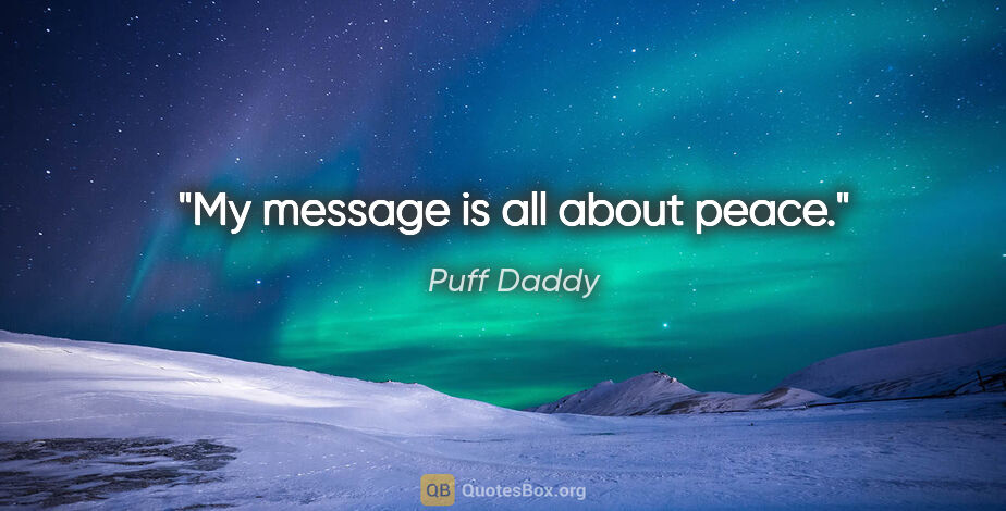 Puff Daddy quote: "My message is all about peace."