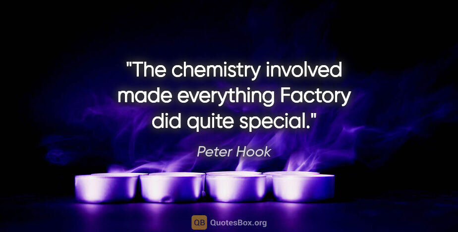 Peter Hook quote: "The chemistry involved made everything Factory did quite special."
