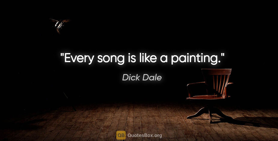 Dick Dale quote: "Every song is like a painting."