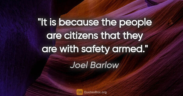 Joel Barlow quote: "It is because the people are citizens that they are with..."