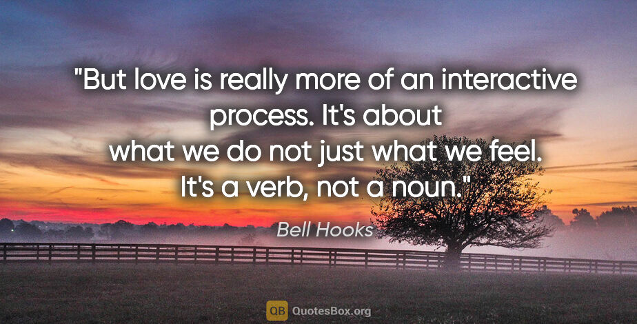 Bell Hooks quote: "But love is really more of an interactive process. It's about..."