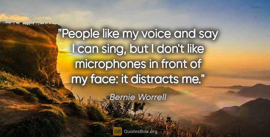 Bernie Worrell quote: "People like my voice and say I can sing, but I don't like..."