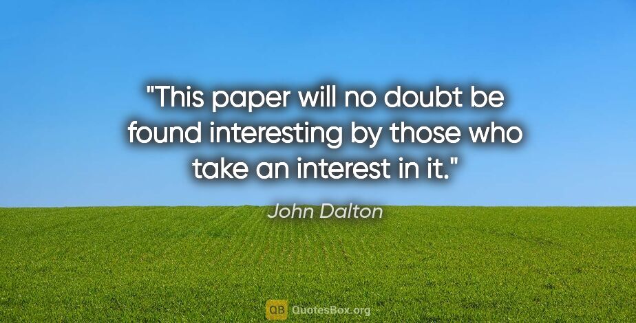 John Dalton quote: "This paper will no doubt be found interesting by those who..."