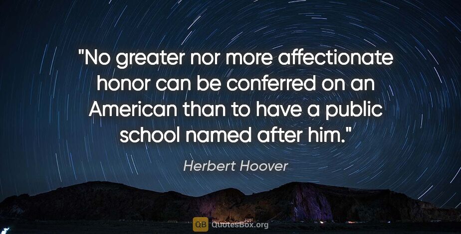 Herbert Hoover quote: "No greater nor more affectionate honor can be conferred on an..."