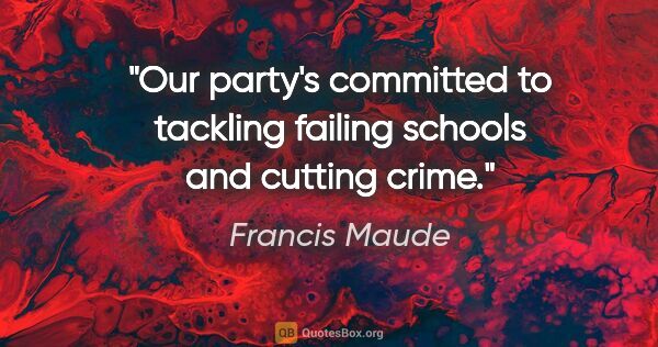 Francis Maude quote: "Our party