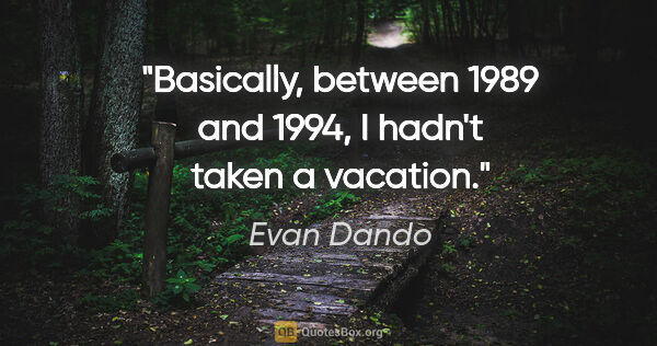 Evan Dando quote: "Basically, between 1989 and 1994, I hadn't taken a vacation."