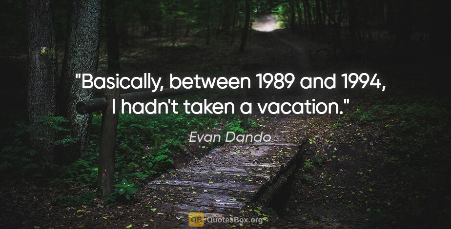 Evan Dando quote: "Basically, between 1989 and 1994, I hadn't taken a vacation."