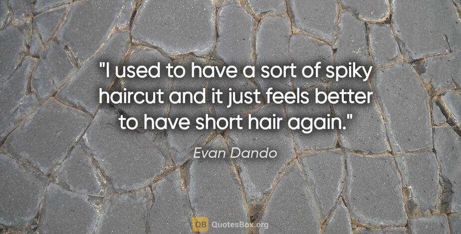 Evan Dando quote: "I used to have a sort of spiky haircut and it just feels..."