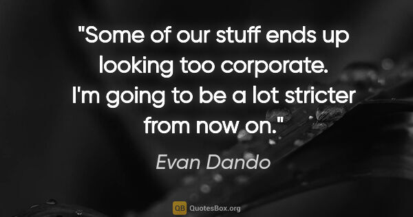 Evan Dando quote: "Some of our stuff ends up looking too corporate. I'm going to..."