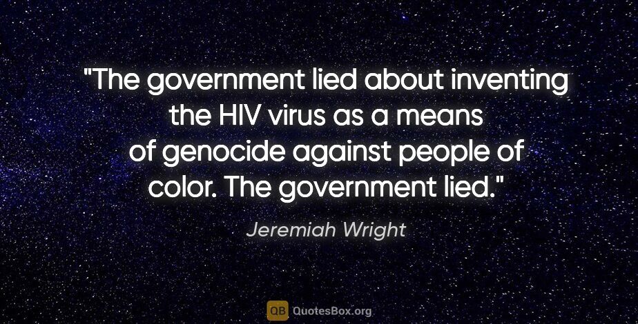 Jeremiah Wright quote: "The government lied about inventing the HIV virus as a means..."