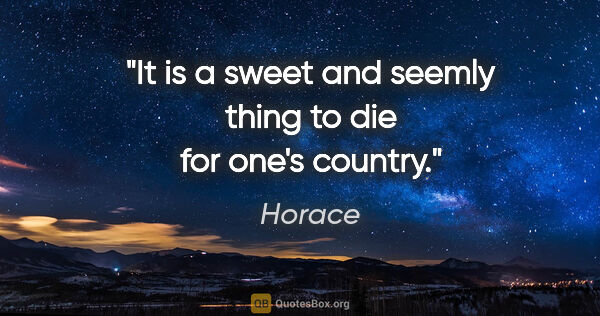 Horace quote: "It is a sweet and seemly thing to die for one's country."