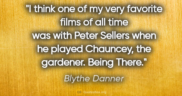 Blythe Danner quote: "I think one of my very favorite films of all time was with..."