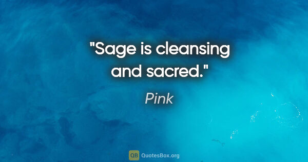 Pink quote: "Sage is cleansing and sacred."