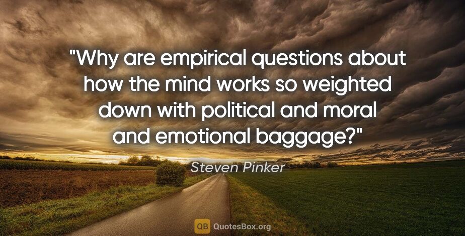 Steven Pinker quote: "Why are empirical questions about how the mind works so..."