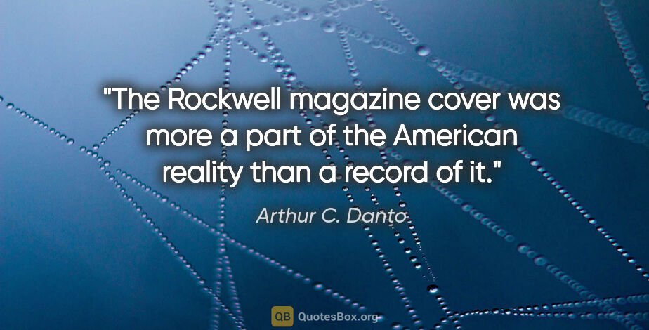 Arthur C. Danto quote: "The Rockwell magazine cover was more a part of the American..."
