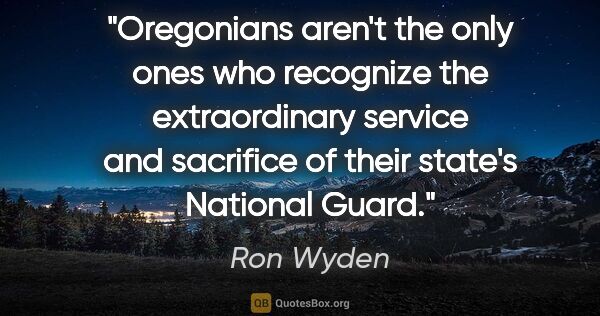 Ron Wyden quote: "Oregonians aren't the only ones who recognize the..."