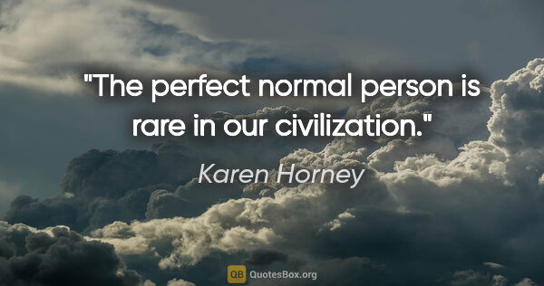 Karen Horney quote: "The perfect normal person is rare in our civilization."