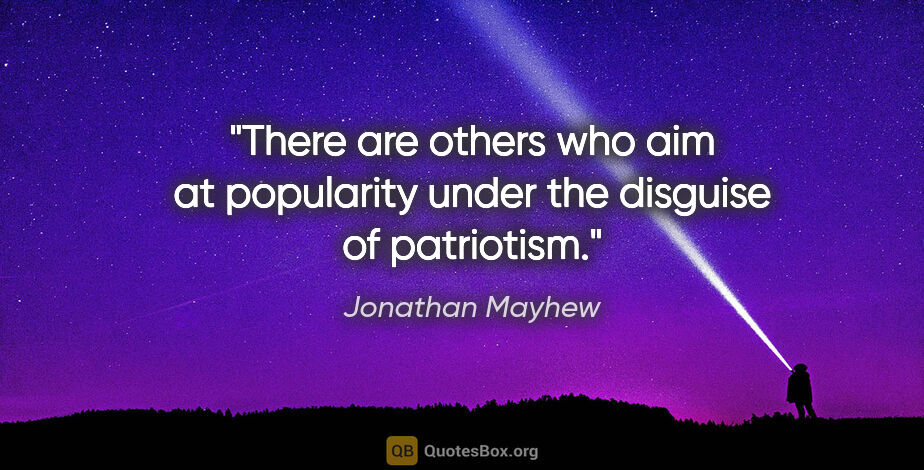 Jonathan Mayhew quote: "There are others who aim at popularity under the disguise of..."