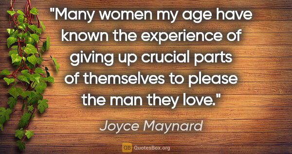 Joyce Maynard quote: "Many women my age have known the experience of giving up..."