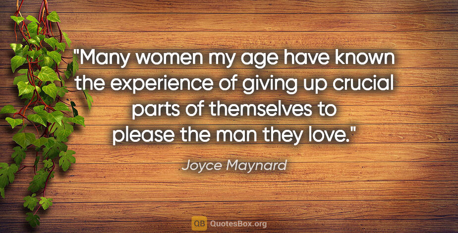 Joyce Maynard quote: "Many women my age have known the experience of giving up..."