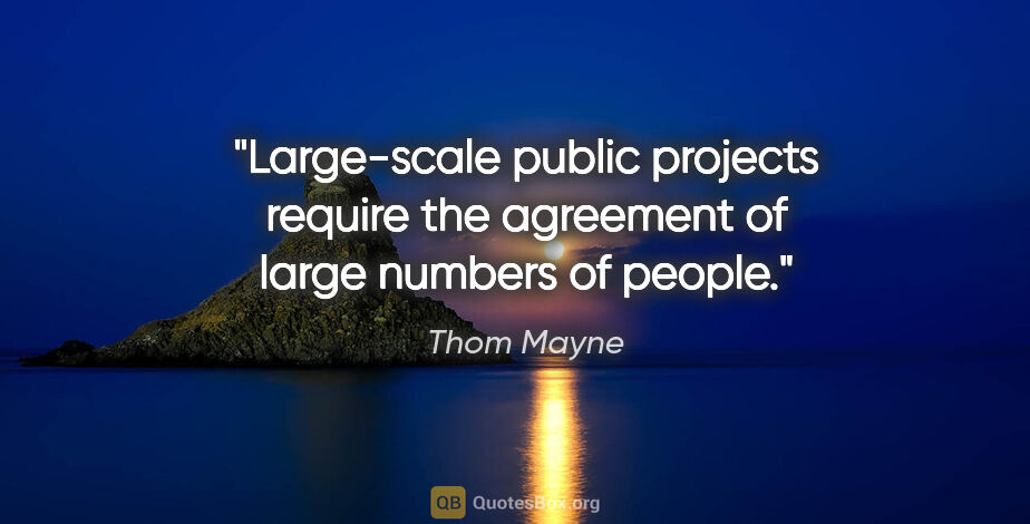 Thom Mayne quote: "Large-scale public projects require the agreement of large..."