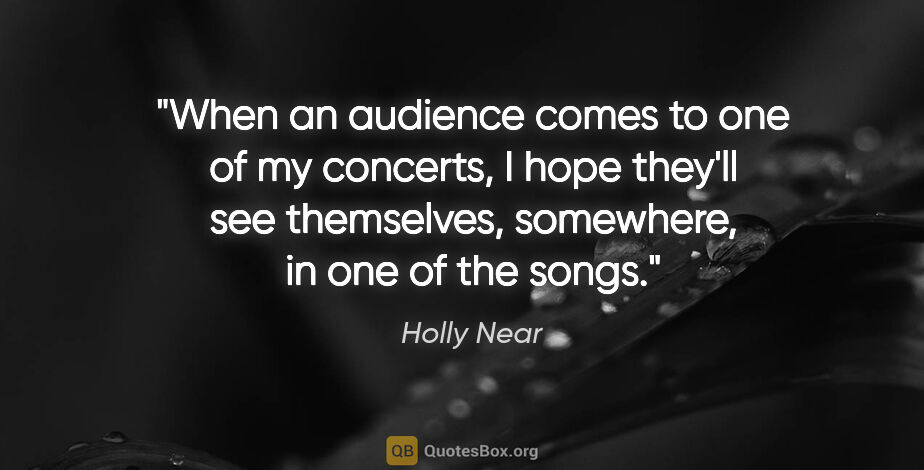 Holly Near quote: "When an audience comes to one of my concerts, I hope they'll..."