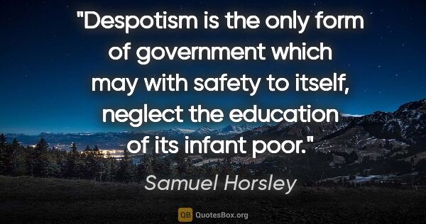 Samuel Horsley quote: "Despotism is the only form of government which may with safety..."