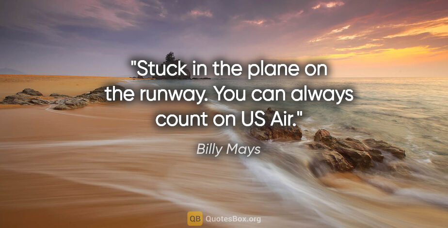 Billy Mays quote: "Stuck in the plane on the runway. You can always count on US Air."