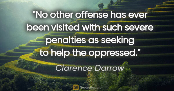 Clarence Darrow quote: "No other offense has ever been visited with such severe..."
