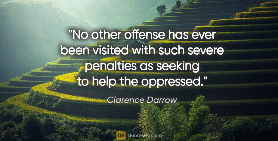 Clarence Darrow quote: "No other offense has ever been visited with such severe..."