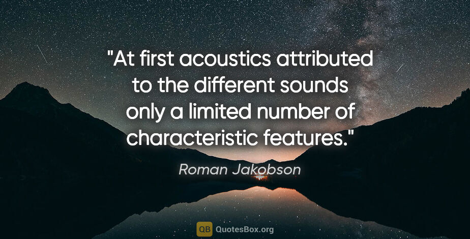 Roman Jakobson quote: "At first acoustics attributed to the different sounds only a..."