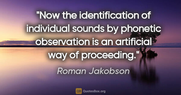 Roman Jakobson quote: "Now the identification of individual sounds by phonetic..."