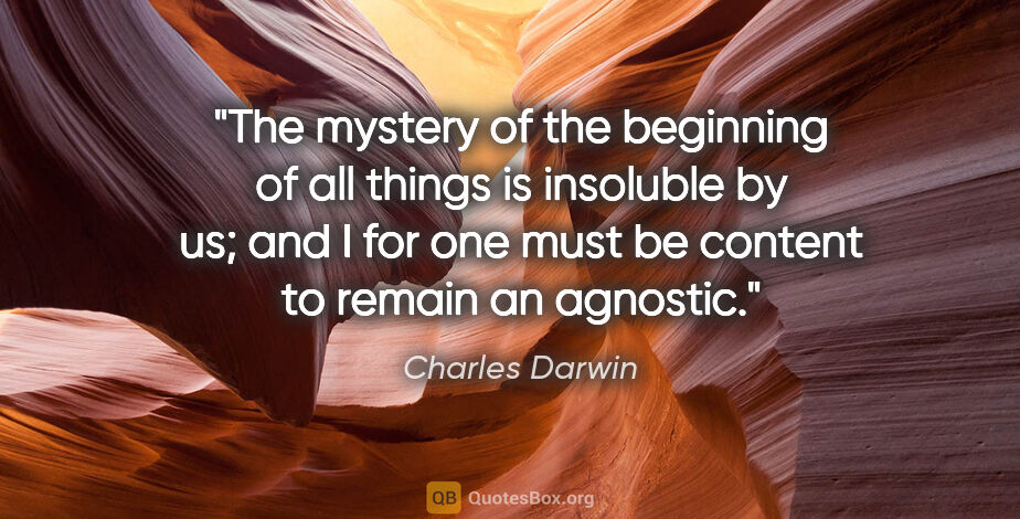Charles Darwin quote: "The mystery of the beginning of all things is insoluble by us;..."