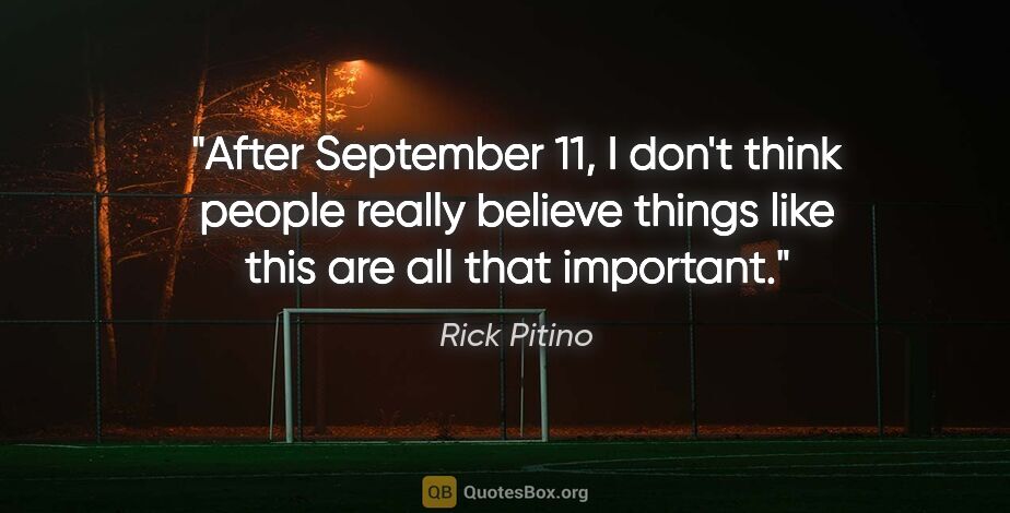 Rick Pitino quote: "After September 11, I don't think people really believe things..."