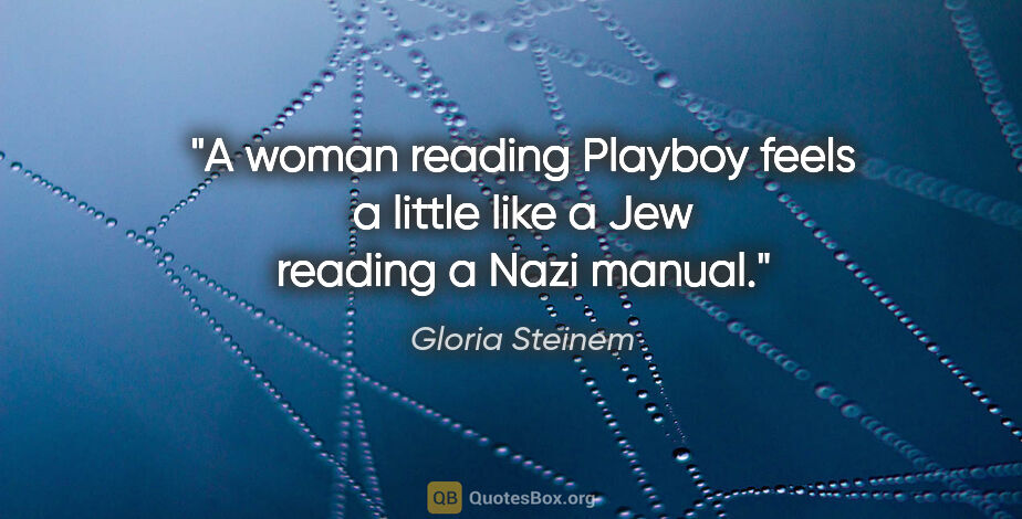 Gloria Steinem quote: "A woman reading Playboy feels a little like a Jew reading a..."