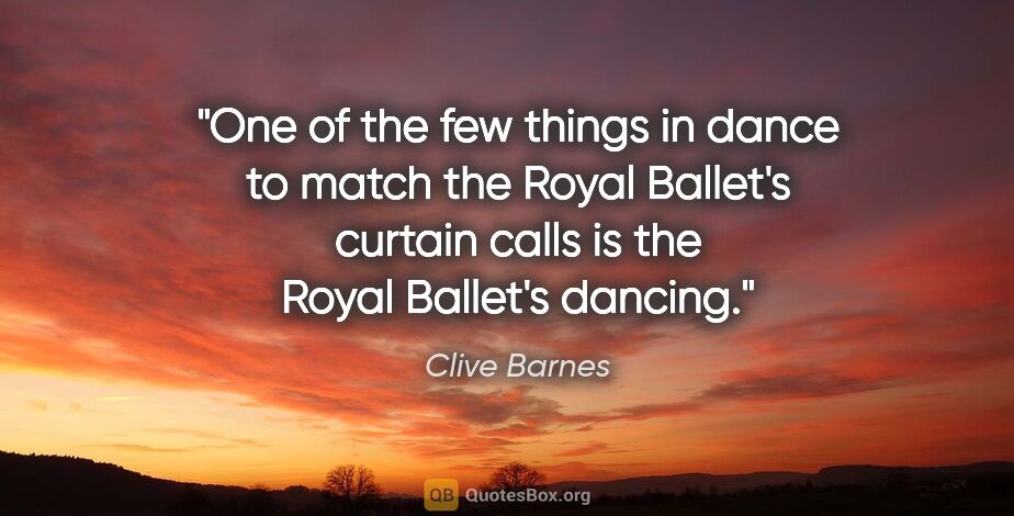 Clive Barnes quote: "One of the few things in dance to match the Royal Ballet's..."