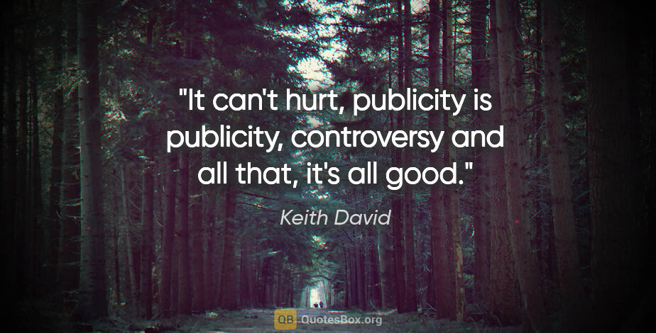 Keith David quote: "It can't hurt, publicity is publicity, controversy and all..."