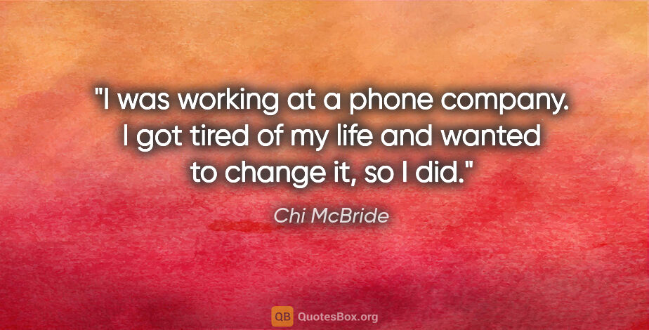 Chi McBride quote: "I was working at a phone company. I got tired of my life and..."
