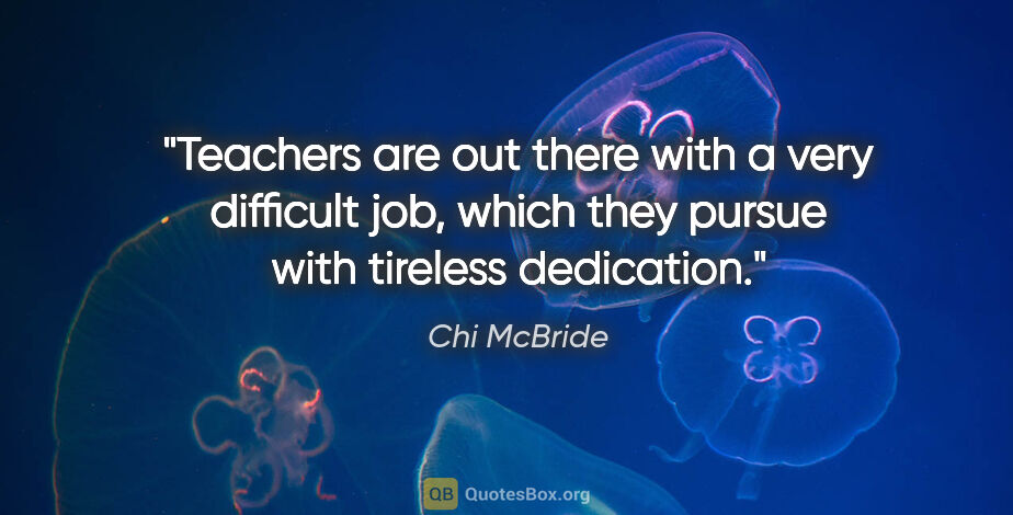 Chi McBride quote: "Teachers are out there with a very difficult job, which they..."