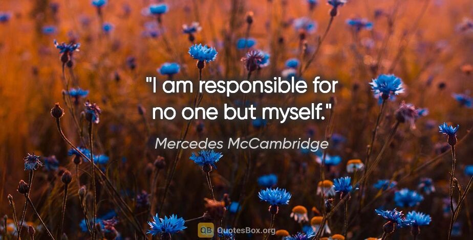 Mercedes McCambridge quote: "I am responsible for no one but myself."