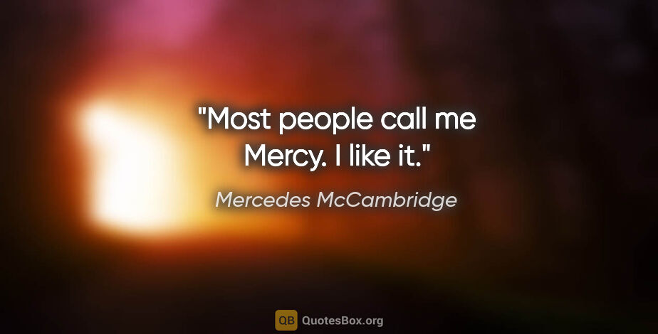 Mercedes McCambridge quote: "Most people call me Mercy. I like it."