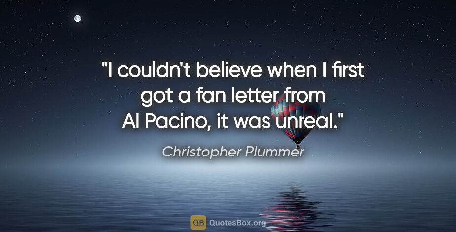 Christopher Plummer quote: "I couldn't believe when I first got a fan letter from Al..."
