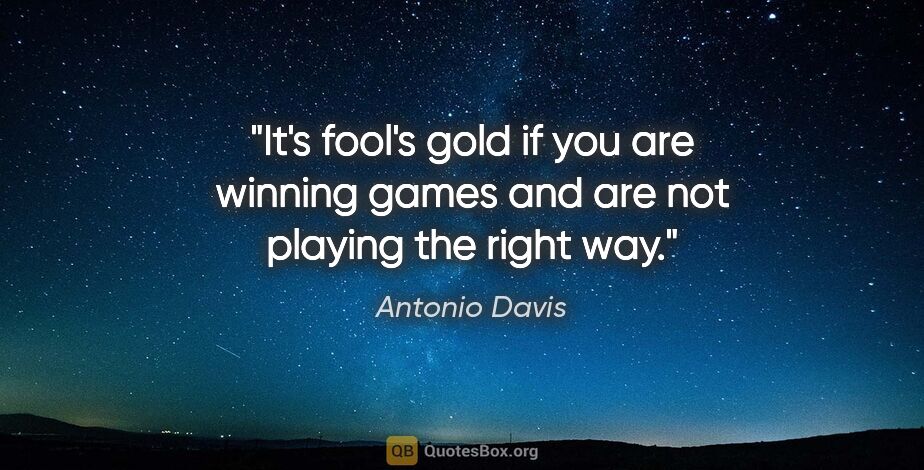 Antonio Davis quote: "It's fool's gold if you are winning games and are not playing..."