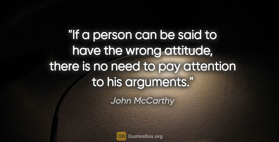John McCarthy quote: "If a person can be said to have the wrong attitude, there is..."