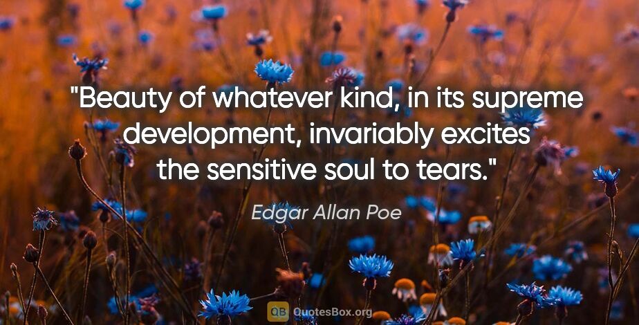 Edgar Allan Poe quote: "Beauty of whatever kind, in its supreme development,..."