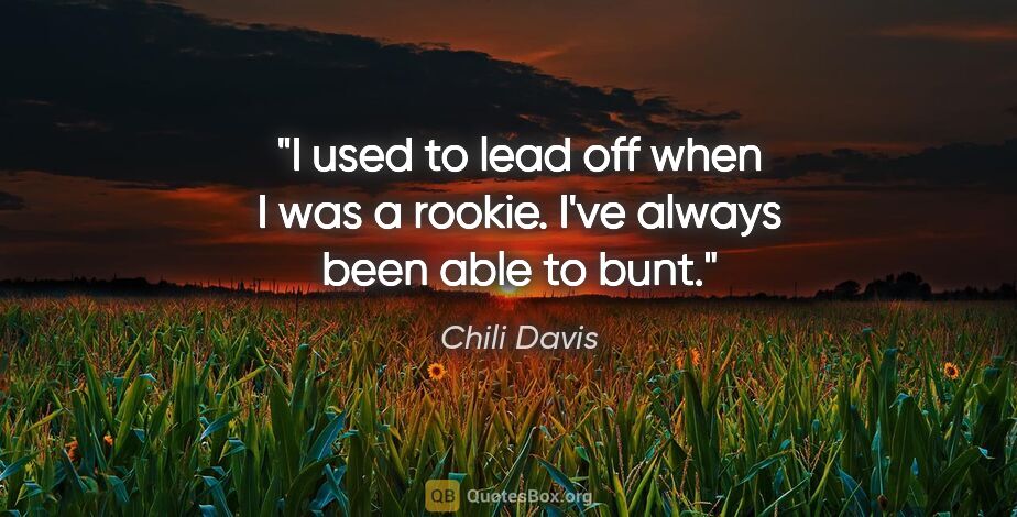 Chili Davis quote: "I used to lead off when I was a rookie. I've always been able..."