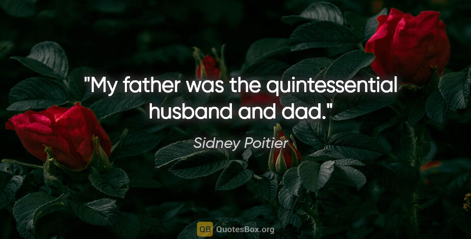 Sidney Poitier quote: "My father was the quintessential husband and dad."