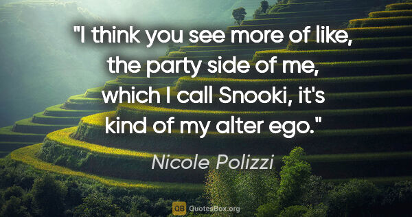 Nicole Polizzi quote: "I think you see more of like, the party side of me, which I..."